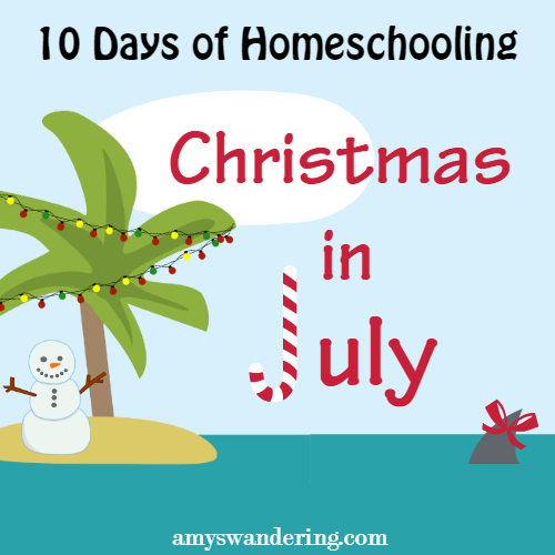 10 Days of Homeschooling Christmas in July